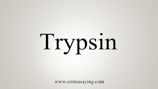 How To Say Trypsin [upl. by Russia112]