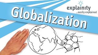 Globalization explained explainity® explainer video [upl. by Nylcoj]