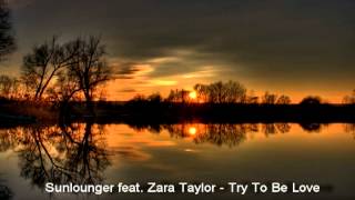 Sunlounger feat Zara Taylor  Try To Be Love [upl. by Forest]