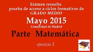 14 Prueba de Acceso a Ciclos Formativos de GRADO MEDIO  MAYO 2015 Parte MATEMÁTICA ejercicio 1 [upl. by Presber]