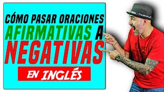 Cómo pasar oraciones AFIRMATIVAS a NEGATIVAS en INGLÉS [upl. by Crichton]