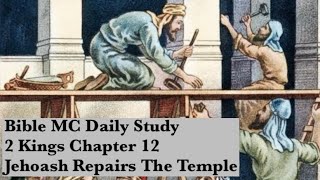 2 Kings 12  Jehoash Repairs The Temple [upl. by Aryahay555]