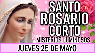 Santo Rosario Corto de hoy Jueves 25 de Mayo 🌞 Misterios Luminosos 🌞 Rosario ala Virgen María 💖 [upl. by Leler906]