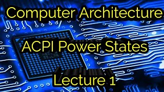 Computer Architecture CPU ACPI Power Management lecture 1 [upl. by Eittod298]