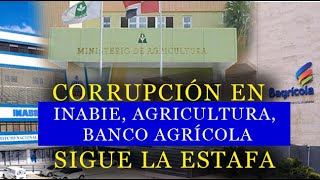 CORRUPCIÓN EN INABIE AGRICULTURA BANCO AGRÍCOLA SIGUE LA ESTAFA [upl. by Eel]