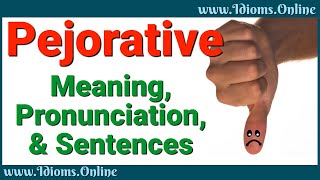 Pejorative Meaning and Pronunciation  Advanced English Vocabulary [upl. by Harod448]