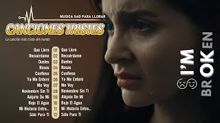 Canciones Tristes Para llorar en Español 💔 Playlist de Canciones Sad Para llorar en Tu Cuarto 🤕 [upl. by Tenej]