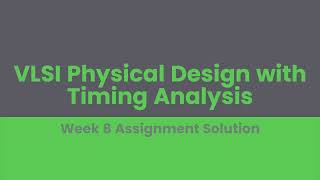 VLSI Physical Design with Timing Analysis Week 8 Assignment Solution [upl. by Liddie998]