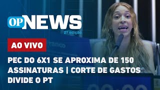 🔴 AO VIVO PEC do 6x1 se aproxima de 150 assinaturas corte de gastos divide o PT  O POVO NEWS [upl. by Aikrehs]