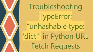 Troubleshooting TypeError quotunhashable type dictquot in Python URL Fetch Requests [upl. by Aruon474]