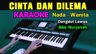 CINTA DAN DILEMA  Ikke Nurjanah  KARAOKE Nada Wanita  Dangdut Lawas [upl. by Jochbed]