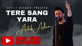 Tere Sang Yara Slowed amp Reverb Atif Aslam [upl. by Tyre]