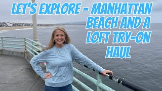 Lets Explore  Manhattan Beach and My LOFT Try on Haul tryonhaul2024 healthylifestyle exercise [upl. by Mloc]