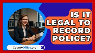 Is It Legal to Record Police  CountyOfficeorg [upl. by Negyam]