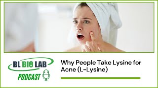 Why People Take Lysine for Acne LLysine  BL Bio Lab Podcast [upl. by Sammer]