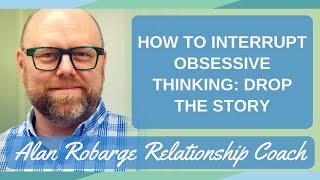 How to Interrupt Obsessive Thinking Drop the Story [upl. by Giliane]