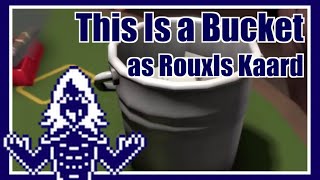 This Is a Bucket as Rouxls Kaard [upl. by Dulla]