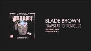 Blade Brown  Trapstar Chronicles Featuring Naye [upl. by Joanie]