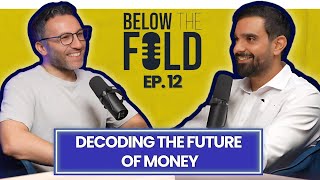 Decoding the Future of Money w Kareem Monem  Below The Fold [upl. by Ailin206]