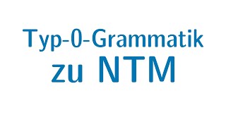 Berechenbarkeit 42  Von Typ0Grammatik zur NTM [upl. by Acina8]