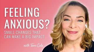 Feeling Anxious Small Changes That Can Make a Big Impact  Terri Cole [upl. by Ruamaj]