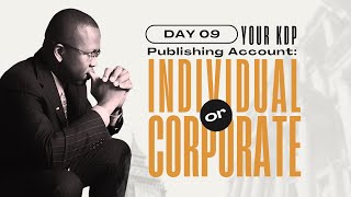 DAY 09 Your KDP Publishing Account Individual or Corporate [upl. by Julita902]