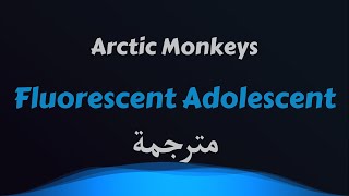 Arctic Monkeys  Fluorescent Adolescent Lyrics مترجمة [upl. by Scopp]