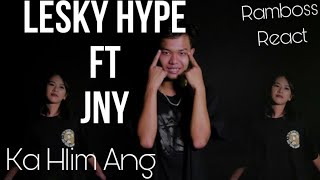 Lesky Hype ft JNY  Ka Hlim Ang  RamBoss React [upl. by Bowne238]