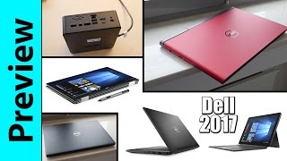 Dell 2017 Preview  XPS 13 2in1 Inspiron 7567 Latitude 5258 Latitude 7480 etc [upl. by Stephania]