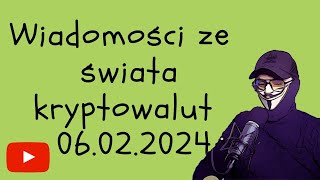 Wiadomości ze świata kryptowalut 06022024 [upl. by Hibbs]