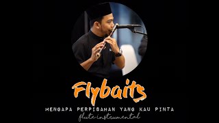 Flybaits  Mengapa Perpisahan Yg Kau Pinta Flute Instrumental Cover [upl. by Alvera418]