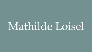 How to Pronounce Mathilde Loisel Correctly in French [upl. by Lorrac]