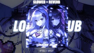 N1VALL RVS2Y  LOVERS CLUB SLOWED  REVERB [upl. by Lura]