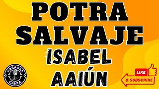 POTRA SALVAJE  LETRA  ISABEL AAIÚN  Versión KARAOKE [upl. by Barr114]