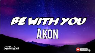 Akon  Be With You Lyrics 🎵 [upl. by Cita932]