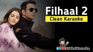 Filhaal 2 Karaoke  BPraak  Nupur Sanon  Akshay Kumar  Jaani  Amy Virk  BhaiKaraoke [upl. by Eyahs]