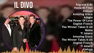 Il Divo 2024 MIX Best Songs  Regresa A Mi Hasta Mi Final Aleluya Amazing Grace [upl. by Uriisa]