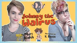 Matt Walsh vs Trans People  Johnny The Walrus Ft SAVYWRITESBOOKS [upl. by Silenay]