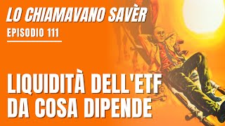 Lo chiamavano Savèr 111 Cosa devi guardare per capire se un ETF è liquido [upl. by Animsaj]