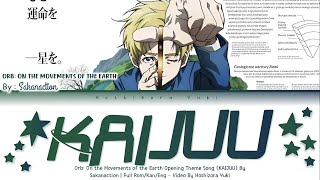 【FULL VER】Orb On the Movements of the Earth Opening Theme Song 『Kaijuu』By Sakanaction  Full Lyrics [upl. by Darahs]