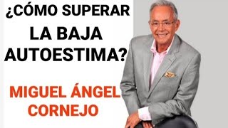 ¿COMO SUPERAR LA BAJA AUTOESTIMA  MIGUEL ÁNGEL CORNEJO  MOTIVACIÓN PERSONAL [upl. by Lubow]