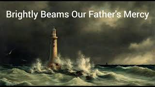 Brightly Beams Our Fathers Mercy [upl. by Atterahs849]