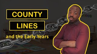 County Lines and the Early Years  An EYFS Safeguarding Guide to County Lines [upl. by Tricia782]