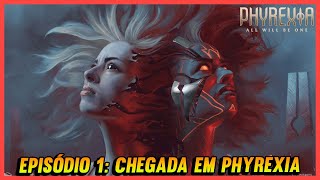 EPISÓDIO 1 CHEGADA EM PHYREXIA  MTG LORE  ALL WILL BE ONE [upl. by Margaretha]