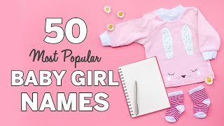 50 Most Popular Baby Girl Names  Baby Girl Names List [upl. by Hametaf816]