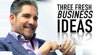 Three Fresh Business Ideas  Grant Cardone [upl. by Tibbetts]