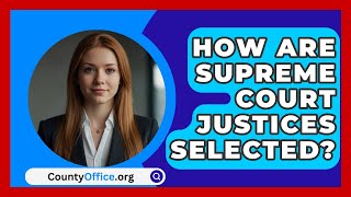 How Are Supreme Court Justices Selected  CountyOfficeorg [upl. by Stavro]