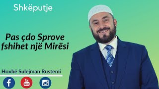 Pas cdo sprove fshihet një mirësi  Sulejman Rustemi [upl. by Arita]