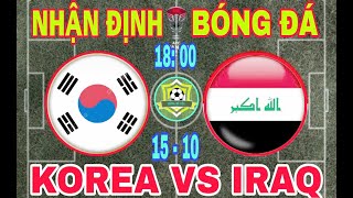 🛑 NHẬN ĐỊNH  HÀN QUỐC VS IRAQ  18h ngày 1510  VL WORLD CUP 2026 [upl. by Arihsa79]