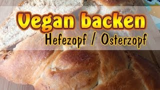 Rezept Veganer Hefezopf  Osterzopf mit Füllung  Ohne Soja  Vegan backen [upl. by Birdella996]